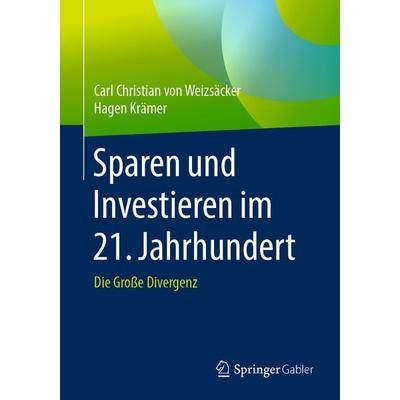 Sparen und Investieren im 21. Jahrhundert, Taschenbuch von Carl Christian Weizsäcker,Hagen Krämer, Springer Fachmedien Wiesbaden GmbH,