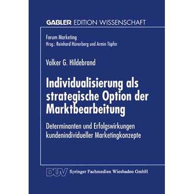 Individualisierung als strategische Option der Marktbearbeitung, Taschenbuch von Volker G. Hildebrand, Deutscher Universitätsverlag, 978-3-8244-6630-6