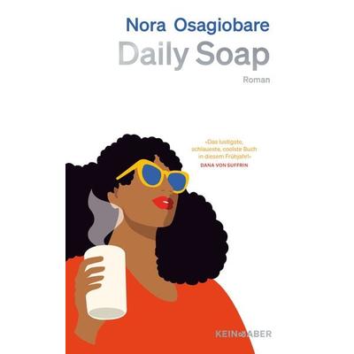 Daily Soap, Gebundene Ausgabe von Nora Osagiobare, Kein & Aber, 978-3-0369-5062-4