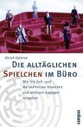 Ulrich Dehner - Die alltäglichen Spielchen im Büro: Wie Sie Zeit- und Nervenfresser erkennen und wirksam dagegen vorgehen - Preis vom 30.09.2026 09:01:18 h