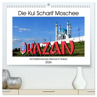 Die Kul Scharif Moschee - Architektonisches Kleinod in Kasan (hochwertiger Premium Wandkalender 2026 DIN A2 quer), Kunstdruck in Hochglanz