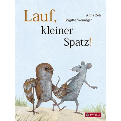 Lauf, kleiner Spatz!, Gebundene Ausgabe von Brigitte Weninger, Tyrolia, 978-3-7022-4043-1