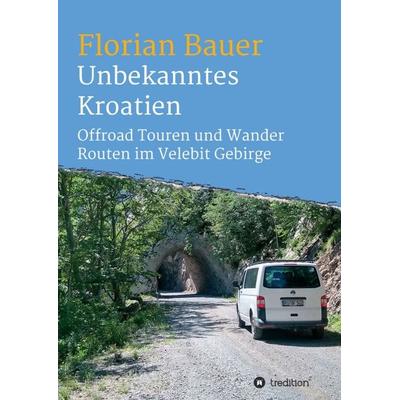 Unbekanntes Kroatien, Taschenbuch von Florian Bauer, Tredition, 978-3-347-36484-4