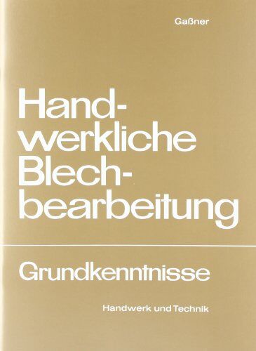 Alfons Gaßner - Handwerkliche Blechbearbeitung: Grundkenntnisse - Preis vom 16.10.2026 11:41:07 h