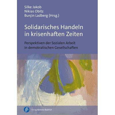 Solidarisches Handeln in krisenhaften Zeiten, Taschenbuch von , Verlag Barbara Budrich, 978-3-8474-3096-4