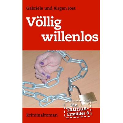 Die Taunus-Ermittler Band 8 - Völlig willenlos, Taschenbuch von Gabriele Jost,Jürgen Jost, BoD – Books on Demand, 978-3-7448-5793-2