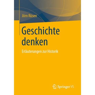 Geschichte denken, Taschenbuch von Jörn Rüsen, Springer Fachmedien Wiesbaden GmbH, 978-3-658-29274-4