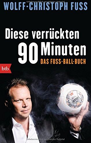 Wolff-Christoph Fuss - Diese verrückten 90 Minuten: Das Fuss-Ball-Buch - Preis vom 13.10.2026 19:28:25 h