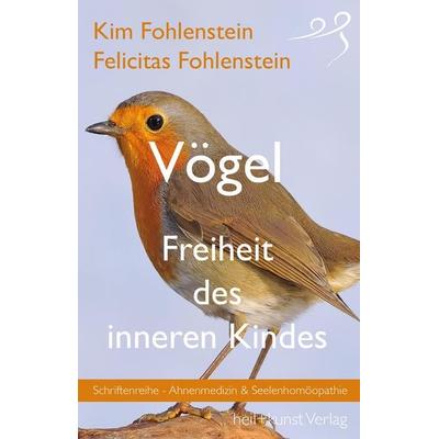 Vögel - Freiheit des inneren Kindes, Taschenbuch von Kim Fohlenstein,Felicitas Fohlenstein, Heil kunst verlag, 978-3-946812-13-5