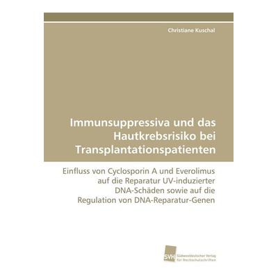 Immunsuppressiva und das Hautkrebsrisiko bei Transplantationspatienten, Taschenbuch von Christiane Kuschal, Südwestdeutscher Verlag für