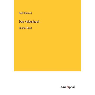 Das Heldenbuch, Taschenbuch von Karl Simrock, Anatiposi Verlag, 978-3-382-60674-9