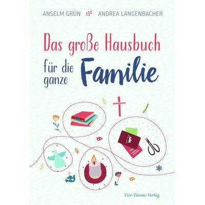 Das große Hausbuch für die ganz Familie, Gebundene Ausgabe von Anselm Grün,Andrea Langenbacher, Vier Türme, 978-3-7365-0329-8