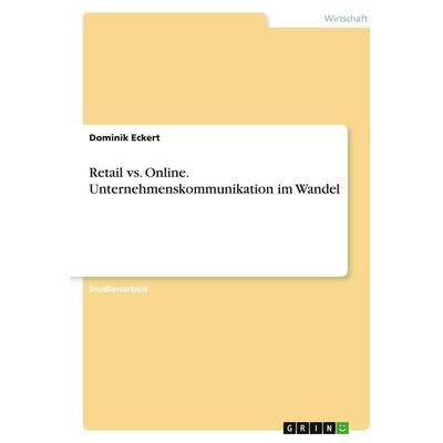 Retail vs. Online. Unternehmenskommunikation im Wandel, Taschenbuch von Dominik Eckert, GRIN, 978-3-346-30449-0
