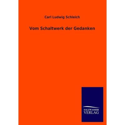 Vom Schaltwerk der Gedanken, Taschenbuch von Carl Ludwig Schleich, Salzwasser, 978-3-8460-3123-0
