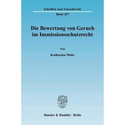 Die Bewertung von Geruch im Immissionsschutzrecht., Taschenbuch von Katharina Mohr, Duncker & Humblot, 978-3-428-13164-8