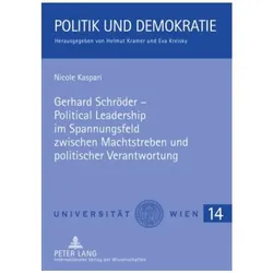 Gerhard Schröder - Political Leadership im Spannungsfeld zwischen Machtstreben und politischer Veran, Fachbücher von Nicole Kaspari