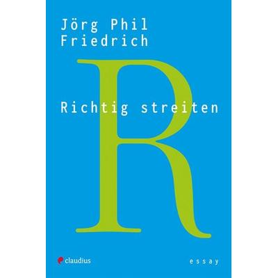 Richtig streiten, Taschenbuch von Jörg Phil Friedrich, Claudius, 978-3-532-62900-0