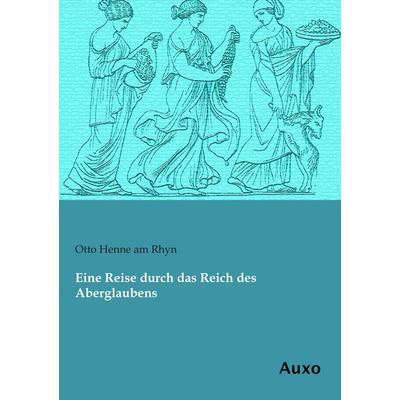 Eine Reise durch das Reich des Aberglaubens, Taschenbuch von Otto Henne am Rhyn, Auxo, 978-3-95622-172-9