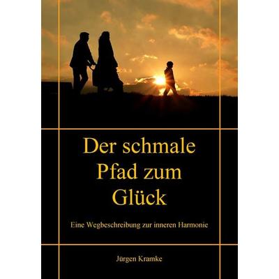 Der schmale Pfad zum Glück, Taschenbuch von , BoD – Books on Demand, 978-3-7392-2597-5