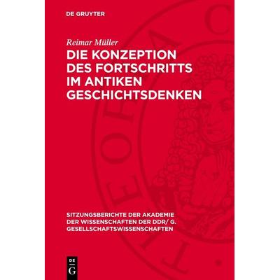Die Konzeption des Fortschritts im antiken Geschichtsdenken, Gebundene Ausgabe von Reimar Müller, De Gruyter, 978-3-11-277732-9