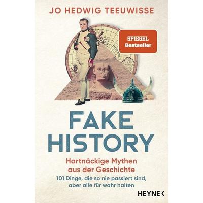 Fake History – Hartnäckige Mythen aus der Geschichte, Taschenbuch von Jo Hedwig Teeuwisse, Heyne, 978-3-453-60661-6