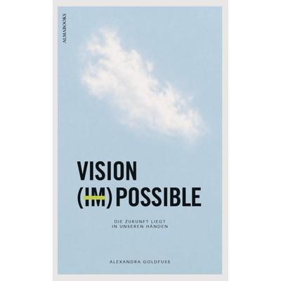VISION (IM)POSSIBLE, Gebundene Ausgabe von Alexandra Goldfuss, Almabooks, 978-3-9829060-0-3