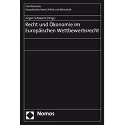 Recht und Ökonomie im Europäischen Wettbewerbsrecht, Taschenbuch von Jürgen Schwarze, Nomos, 978-3-8329-1962-7