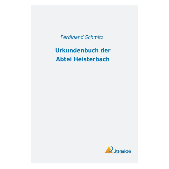 Literaricon Urkundenbuch der Abtei Heisterbach (Deutsch, Softcover, Ferdinand Schmitz) (56014106)