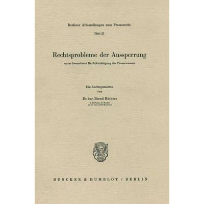 Rechtsprobleme der Aussperrung unter besonderer Berücksichtigung des Pressewesens., Taschenbuch von Bernd Rüthers, Duncker & Humblot,
