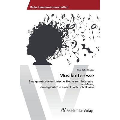 Musikinteresse, Taschenbuch von Klara Schörkhuber, AV Akademikerverlag, 978-3-639-88764-8