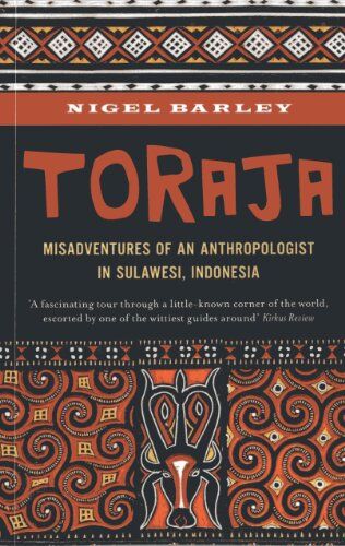 Nigel Barley - Toraja: Misadventures of a Social Anthropologist in Sulawesi, Indonesia - Preis vom 15.10.2026 23:06:25 h