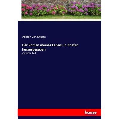 Der Roman meines Lebens in Briefen herausgegeben, Taschenbuch von Adolph Knigge, Hansebooks, 978-3-7436-1724-7