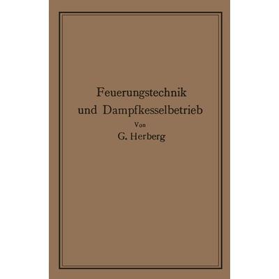 Handbuch der Feuerungstechnik und des Dampfkesselbetriebes, Taschenbuch von Georg Herberg, Springer Berlin, 978-3-642-98582-9