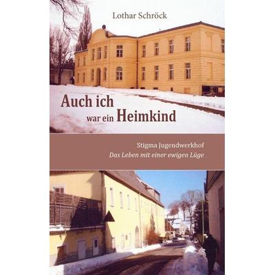 Auch ich war ein Heimkind, Gebundene Ausgabe von Lothar Schröck, BoD – Books on Demand, 978-3-7322-3870-5