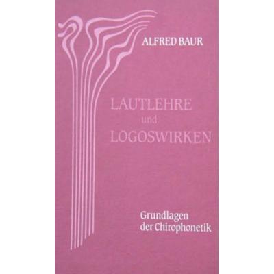 Lautlehre und Logoswirken, Gebundene Ausgabe von Alfred Baur, Mellinger, J Ch, 978-3-88069-251-0