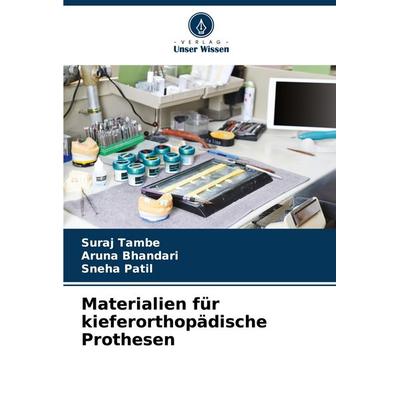 Materialien für kieferorthopädische Prothesen, Taschenbuch von Suraj Tambe,Aruna Bhandari,Sneha Patil, Verlag Unser Wissen, 978-620-7-23569-8