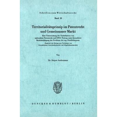 Territoritalitätsprinzip im Patentrecht und Gemeinsamer Markt., Taschenbuch von Jürgen Andermann, Duncker & Humblot, 978-3-428-03403-1