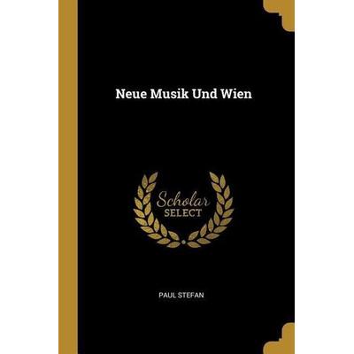 Neue Musik Und Wien, Taschenbuch von Paul Stefan, Creative Media Partners, LLC, 978-0-270-67905-2
