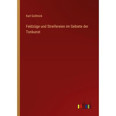 Feldzüge und Streifereien im Gebiete der Tonkunst, Taschenbuch von Karl Gollmick, Outlook, 978-3-368-56124-6