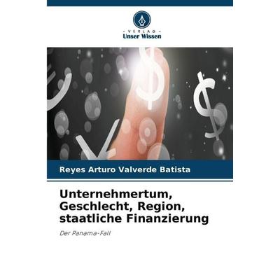 Unternehmertum, Geschlecht, Region, staatliche Finanzierung, Taschenbuch von Reyes Arturo Valverde Batista, Verlag Unser Wissen