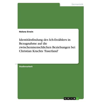 Identitätsfindung des Ich-Erzählers in Bezugnahme auf die zwischenmenschlichen Beziehungen bei Christian Krachts 'Faserland'; Taschenbuch von Helene