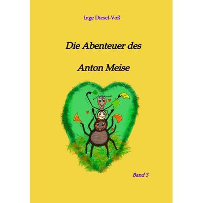 Die Abenteuer des Anton Meise, Taschenbuch von Inge Diesel-Voss, Tredition, 978-3-347-45964-9