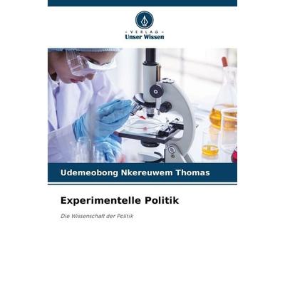 Experimentelle Politik, Taschenbuch von Udemeobong Nkereuwem Thomas, Verlag Unser Wissen, 978-620-9-10318-6