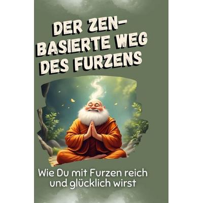 Der zen-basierte Weg des Furzens, Gebundene Ausgabe von Anna Hoffmann, BoD - Books on Demand, 978-3-7591-4922-0