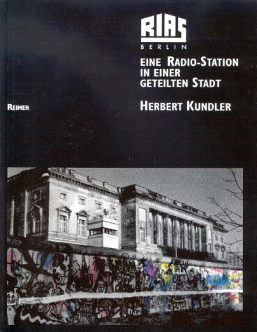 Herbert Kundler - RIAS Berlin: Eine Radio-Station in einer geteilten Stadt. Programme und Menschen - Texte, Bilder, Dokumente - Preis vom 09.10.2026 07:28:09 h