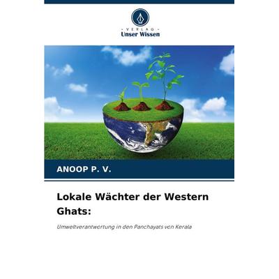 Lokale Wächter der Western Ghats:, Taschenbuch von Anoop P. V., Verlag Unser Wissen, 978-620-8-12652-0