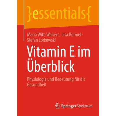 Vitamin E im Überblick, Taschenbuch von Maria Witt-Wallert,Lisa Börmel,Stefan Lorkowski, Springer Berlin, 978-3-662-73589-3