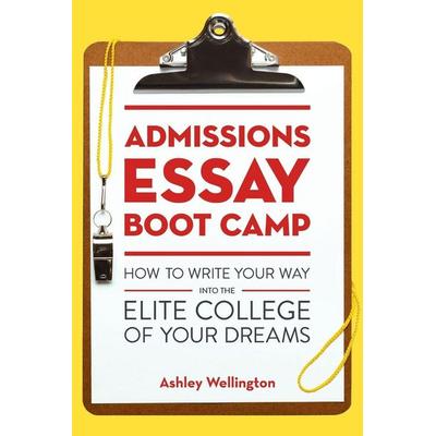 Admissions Essay Boot Camp, Taschenbuch von Ashley Wellington, Ten Speed, 978-1-60774-612-6
