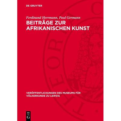 Beiträge zur afrikanischen Kunst, Gebundene Ausgabe von Ferdinand Herrmann,Paul Germann, De Gruyter, 978-3-11-272080-6