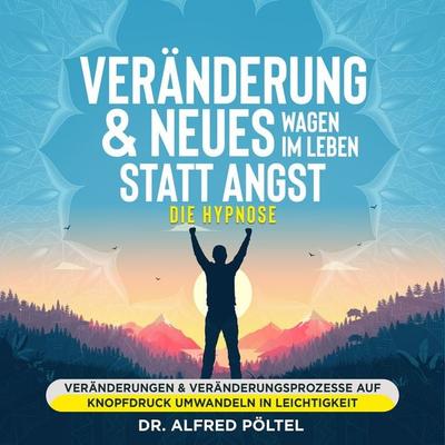 Veränderung & Neues wagen im Leben statt Angst - die Hypnose - Alfred Pöltel, Audio, 9783986466480